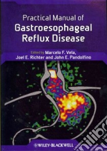 Practical Manual of Gastroesophageal Reflux Disease libro in lingua di Vela Marcelo F. M.D. (EDT), Richter Joel E. M.D. (EDT), Pandolfino John E. M.D. (EDT)