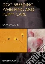 Dog Breeding, Whelping and Puppy Care