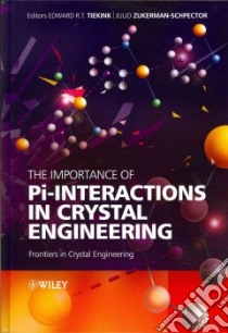 The Importance of Pi-Interactions in Crystal Engineering libro in lingua di Tiekink Edward R. T., Zukerman-schpector Julio