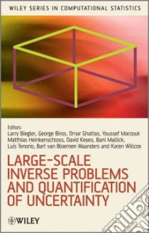 Large-scale Inverse Problems and Quantification of Uncertainty libro in lingua di Biegler Lorenz (EDT), Biros George (EDT), Ghattas Omar (EDT), Heinkenschloss Matthias (EDT), Keyes David (EDT)