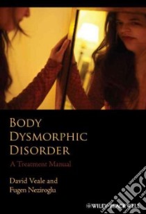 Body Dysmorphic Disorder libro in lingua di Veale David, Neziroglu Fugen