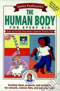 Janice Vancleave's the Human Body for Every Kid libro in lingua di VanCleave Janice Pratt