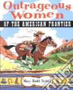 Outrageous Women of the American Frontier