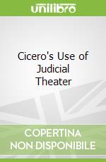 Cicero's Use of Judicial Theater