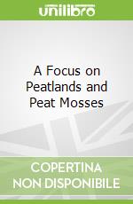 A Focus on Peatlands and Peat Mosses