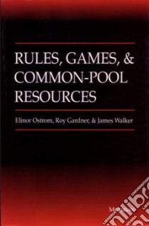 Rules, Games, and Common-Pool Resources libro in lingua di Ostrom Elinor, Gardner Roy, Walker James
