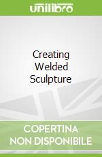 Creating Welded Sculpture