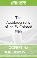 The Autobiography of an Ex-Colored Man