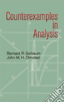 Counterexamples in Analysis libro in lingua di Bernard R Gelbaum