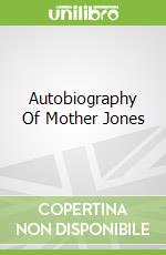 Autobiography Of Mother Jones