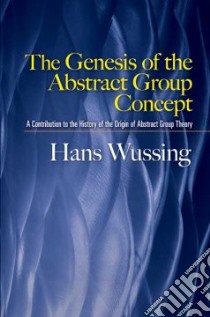 The Genesis of the Abstract Group Concept libro in lingua di Wussing Hans
