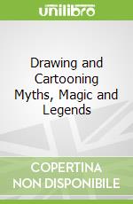 Drawing and Cartooning Myths, Magic and Legends
