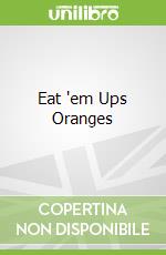 Eat 'em Ups Oranges