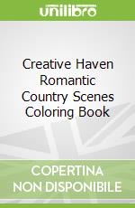 Creative Haven Romantic Country Scenes Coloring Book libro in lingua di Goodridge Teresa