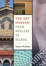 The Art Museum from Boullee to Bilbao