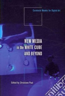 New Media in the White Cube and Beyond libro in lingua di Paul Christiane (EDT)