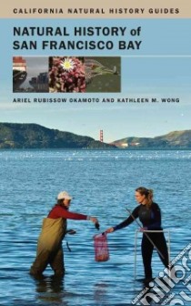 Natural History of San Francisco Bay libro in lingua di Okamoto Ariel Rubissow, Wong Kathleen M.
