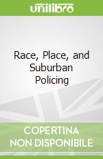 Race, Place, and Suburban Policing