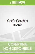 Can't Catch a Break
