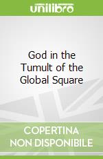 God in the Tumult of the Global Square
