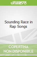 Sounding Race in Rap Songs