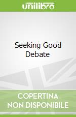 Seeking Good Debate