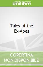 Tales of the Ex-Apes