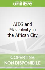 AIDS and Masculinity in the African City