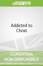 Addicted to Christ