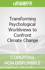Transforming Psychological Worldviews to Confront Climate Change