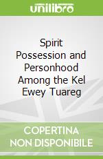 Spirit Possession and Personhood Among the Kel Ewey Tuareg libro str