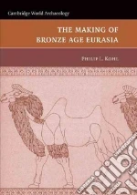 The Making of Bronze Age Eurasia