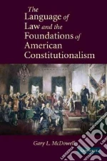 The Language of Law and the Foundations of American Constitutionalism