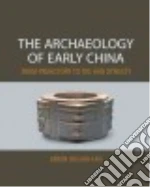 The Archaeology of Early China