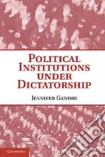 Political Institutions Under Dictatorship