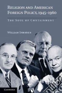 Religion and American Foreign Policy, 1945-1960 libro in lingua di Inboden William