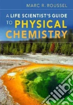 A Life Scientist's Guide to Physical Chemistry