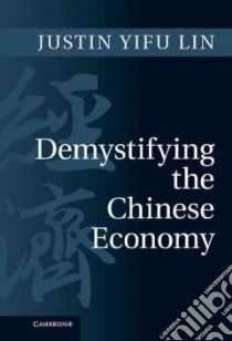 Demystifying the Chinese Economy libro in lingua di Lin Justin Yifu