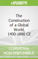 The Construction of a Global World, 1400-1800 CE