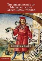 The Archaeology of Medicine in the Greco-Roman World