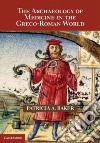 The Archaeology of Medicine in the Greco-Roman World libro str