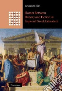 Homer Between History and Fiction in Imperial Greek Literature libro in lingua di Kim Lawrence