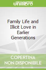 Family Life and Illicit Love in Earlier Generations