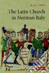 The Latin Church in Norman Italy libro str