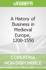 A History of Business in Medieval Europe, 1200-1550