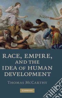 Race, Empire, and the Idea of Human Development libro in lingua di McCarthy Thomas
