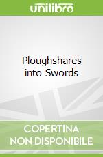 Ploughshares into Swords