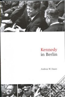 Kennedy in Berlin libro in lingua di Daum Andreas W., Geyer Dona (TRN)