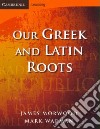 Our Greek and Latin Roots libro str