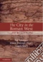 The City in the Roman West, c. 250 BC - c. AD 250